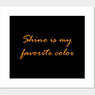 Shine is my favourite color Posters and Art